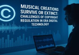 Musical Creations Survive or Extinct: Challenges of Copyright Regulation in Era Digital Technology